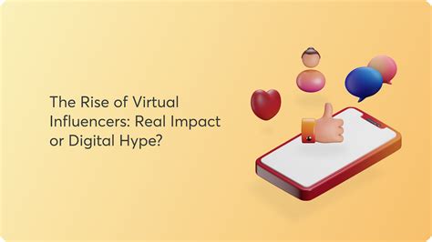 The Rise Of Virtual Influencers Real Impact Or Digital Hype By