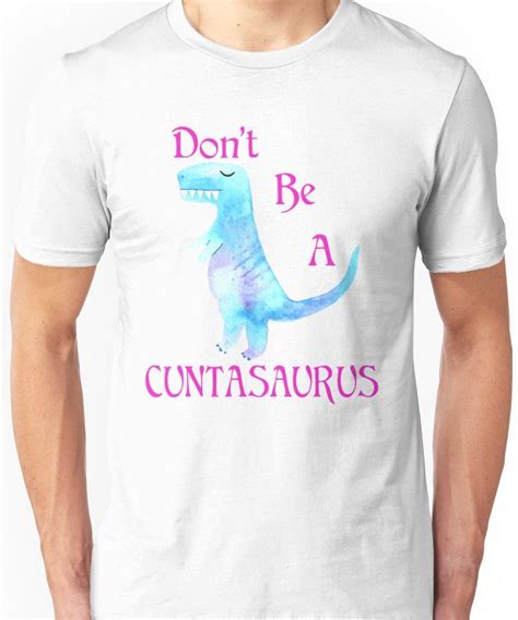 Pin On Dont Be A Cuntasaurus T Shirt