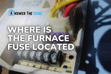 Quick Guide Where Is The Furnace Fuse Located