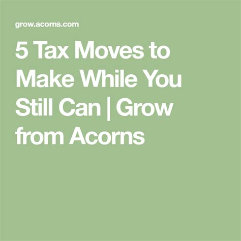 5 Tax Moves To Make While You Still Can Grow From Acorns Moving Be Still Tax