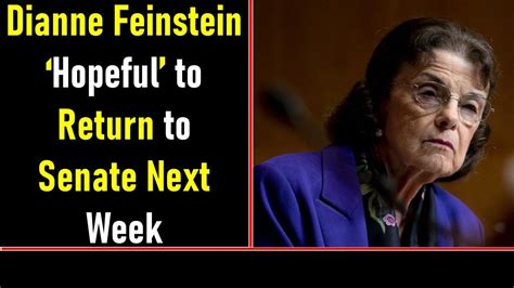 Dianne Feinstein ‘hopeful’ To Return To Senate Next Week Youtube