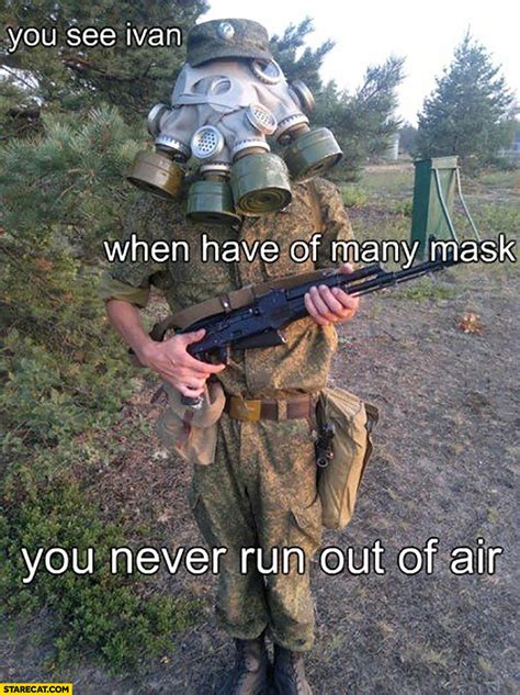 You See Ivan When You Have Of Many Mask You Never Run Out Of Air
