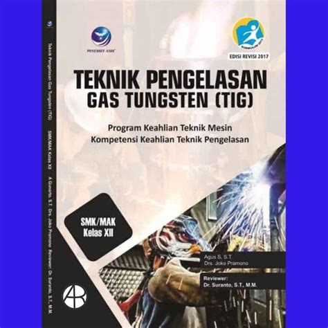 Jual Teknik Pengelasan Gas Tungsten TIG Program Keahlian Teknik Mesin Kompetensi Keahlian Teknik