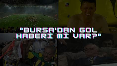 Bursa dan Gol Haberi mi var Fenerbahçe Şampiyon gibi seviniyor