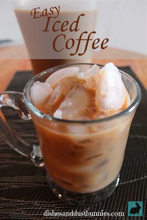 Easy Iced Coffee Dishes And Dust Bunnies