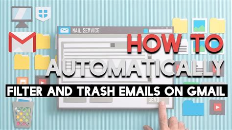 How To Automatically Filter And Trash Emails On Gmail Youtube