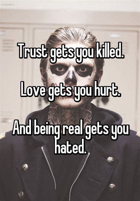 Trust Gets You Killed Love Gets You Hurt And Being Real Gets You Hated