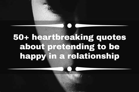 50 Heartbreaking Quotes About Pretending To Be Happy In A Relationship