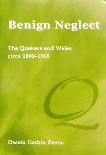 Benign Neglect The Quakers And Wales Circa 1860 1918 By Owain Gethin
