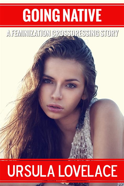 Going Native First Time Feminization By Ursula Lovelace Goodreads