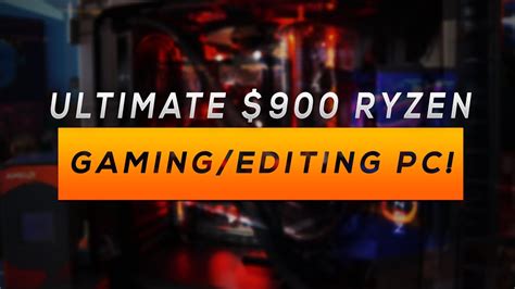 900 Ryzen 5 1600 Gaming And Editing Pc Youtube