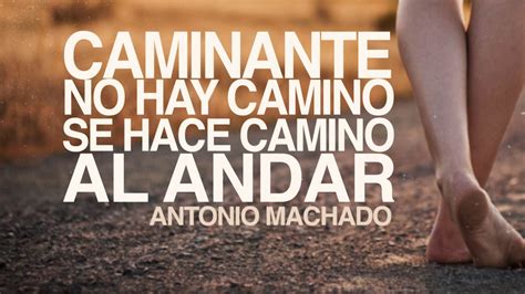 Caminante No Hay Camino Antonio Machado Frases De La Vida Imagenes
