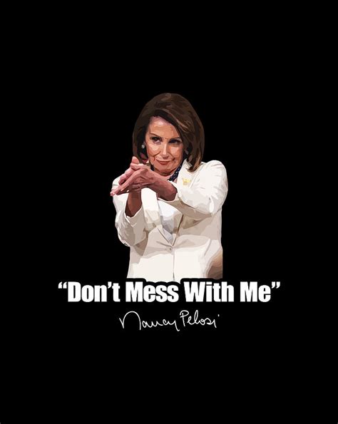 Dont Mess With Nancy Pelosi Meme Impeachment Quote Saying Digital Art