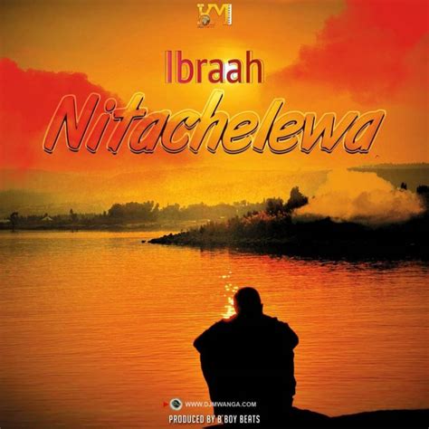 Audio Ibraah Nitachelewa Download Dj Mwanga