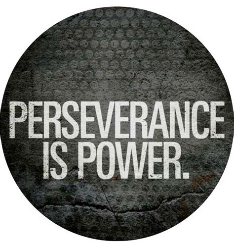 Perseverance Is Power Perseverance Power Quotes