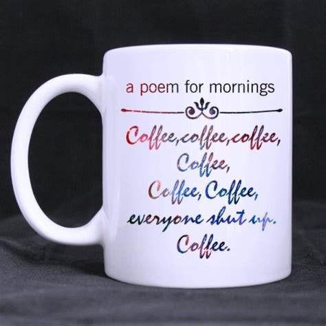 Sip from one of our many funny sayings coffee mugs, travel mugs and tea cups offered on zazzle. Funny Funny Quotes "a poem for mornings coffee Ceramic ...
