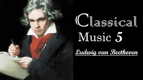 Classical Music 5 Ludwig Van Beethoven Youtube