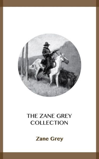 The Zane Grey Collection By Zane Grey Nook Book Ebook Barnes And Noble®