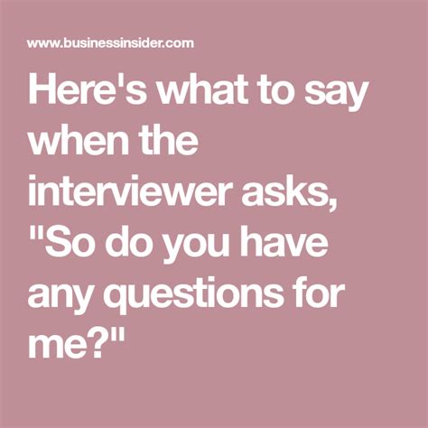 Here S What To Say When The Interviewer Asks So Do You Have Any Questions For Me Do You Have