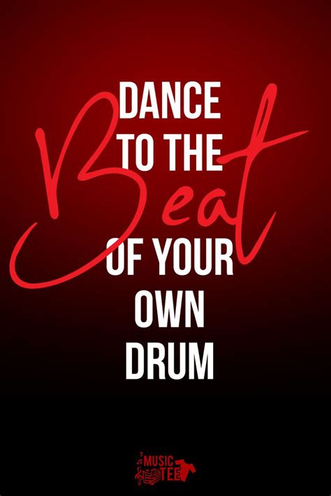 Dance To The Beat Of Your Own Drum Drums Drums Quotes Music Tees