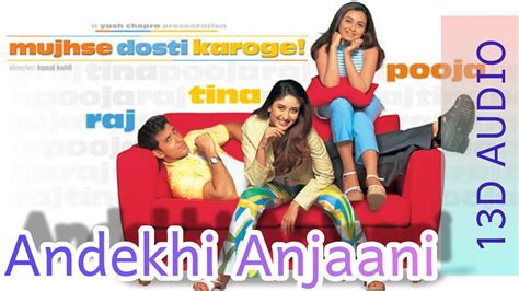 Andekhi Anjaani 13d Audio Full Song Mujhse Dusti Karoge Anand Bakhshi Youtube