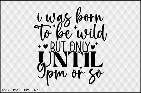 I Was Born To Be Wild But Only Until 9pm Graphic By Creativemomenul022 · Creative Fabrica