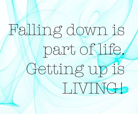 Falling Down And Getting Up Happy Quotes Inspirational Great Quotes