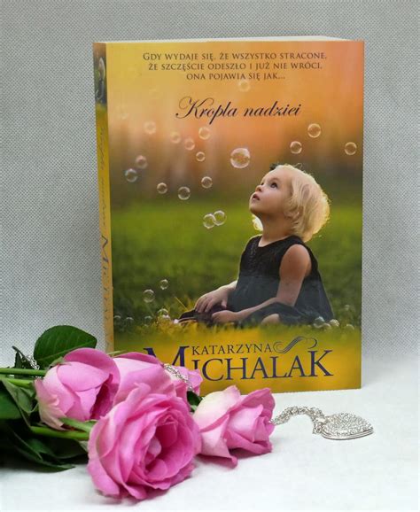 Maybe you would like to learn more about one of these? Katarzyna Michalak „Kropla nadziei" - trylogia mazurska ...