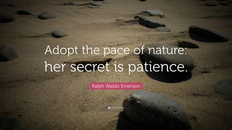 Ralph Waldo Emerson Quote “adopt The Pace Of Nature Her Secret Is
