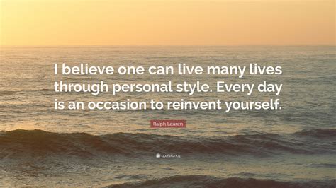 Ralph Lauren Quote I Believe One Can Live Many Lives Through Personal