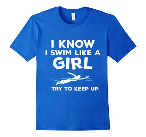 Funny Swimmer T Shirt I Know I Swim Like A Girl Cl Colamaga