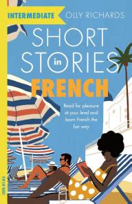 Short Stories In French For Intermediate Learners By Olly Richards On