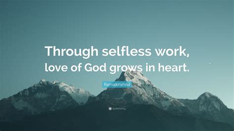 Ramakrishna Quote Through Selfless Work Love Of God Grows In Heart