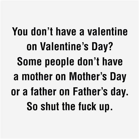 You Don T Have A Valentine No Valentine Wise Words Funny Quotes