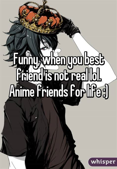 Funny When You Best Friend Is Not Real Lol Anime Friends