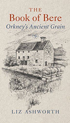 The Book Of Bere Orkneys Ancient Grain By Ashworth Liz New Soft