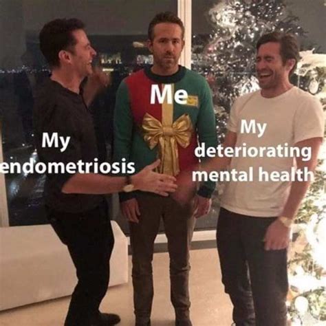 Funny Memes About Living With Endometriosis Welcome Endo Sisters