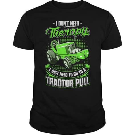 Tractor Pull Don T Need Therapy T Shirt Tractor Pulling Custom