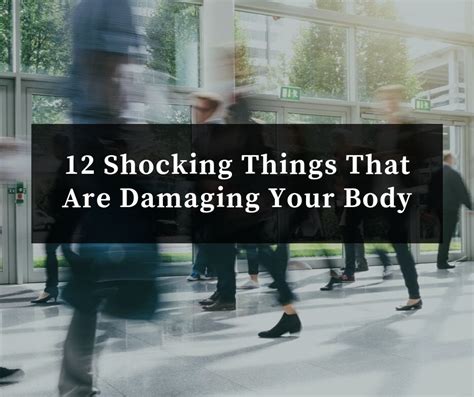 12 Shocking Things That Are Damaging Your Body Healthy Habits