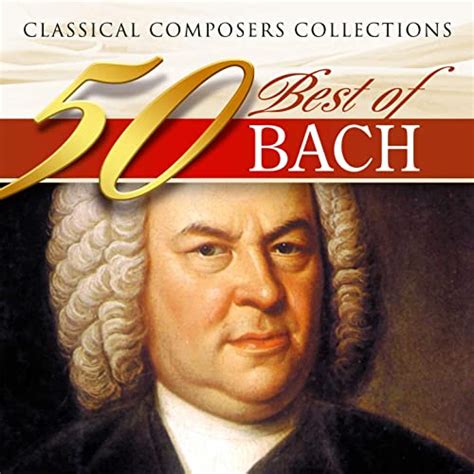 Classical Composers Collections 50 Best Of Bach By Various Artists On Amazon Music
