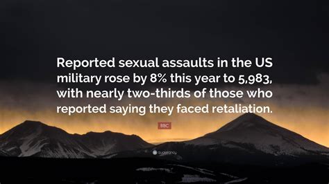 bbc quote “reported sexual assaults in the us military rose by 8 this year to 5 983 with