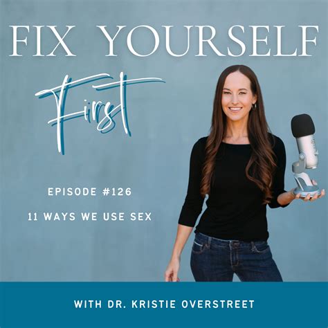 126 11 Ways We Use Sex Fix Yourself First With Dr Kristie