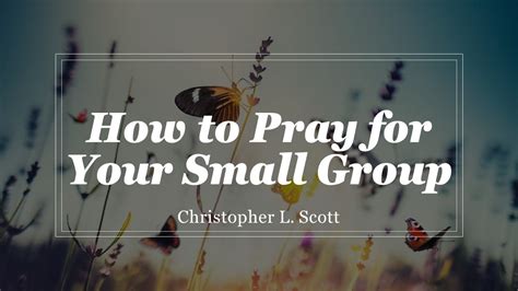 How To Pray For Your Small Group Youtube