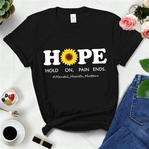 Hope Hold On Pain Ends Mental Health Matters Sunflower Fridaystuff