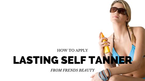 how to apply self tanner so it lasts premature wrinkles self tanner tan face