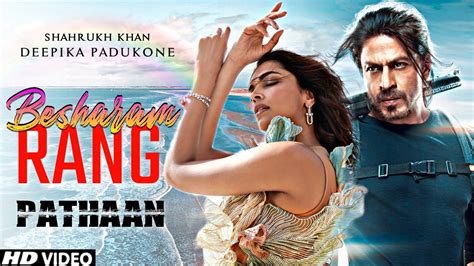 Besharam Rang Song Shahrukh Khan Deepika Padukone Pathaan Movie