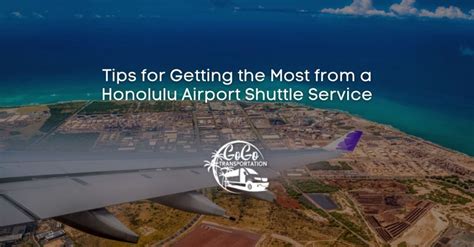 Tips For Getting The Most From A Honolulu Airport Shuttle Service