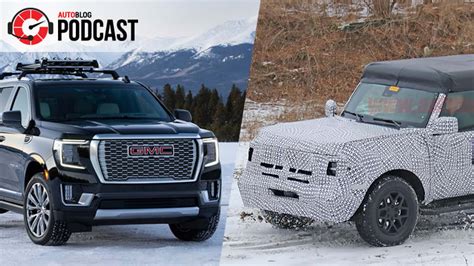 Autoblog Podcast 610 Ford Bronco Gmc Yukon And An Electric Gmc