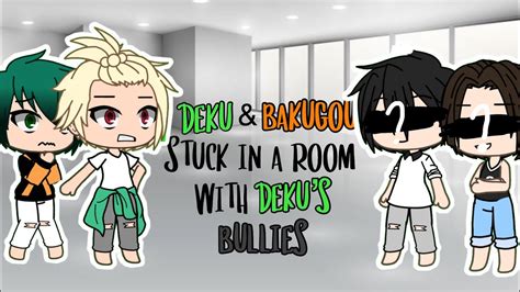 Deku And Bakugou Stuck In A Room With Dekus Bullies For 24 Hours Bkdk