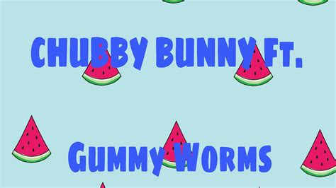 Chubby Bunny Ft Gummy Worms Youtube